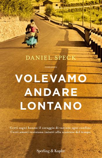Volevamo andare lontano - Daniel Speck - Libro Sperling & Kupfer 2018, Pandora | Libraccio.it