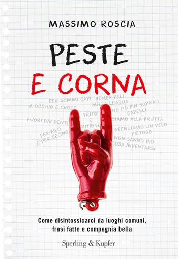 Peste e corna. Come disintossicarci da luoghi comuni, frasi fatte e compagnia bella - Massimo Roscia - Libro Sperling & Kupfer 2018, Varia | Libraccio.it