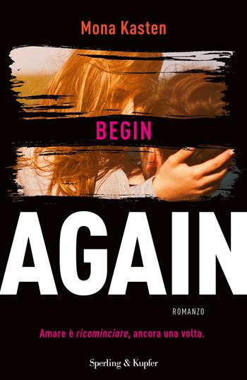 Begin again. Ediz. italiana. Vol. 1 - Mona Kasten - Libro Sperling & Kupfer 2018, Pandora | Libraccio.it