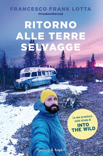 Ritorno alle terre selvagge - Francesco Frank Lotta - Libro Sperling & Kupfer 2018, Varia | Libraccio.it