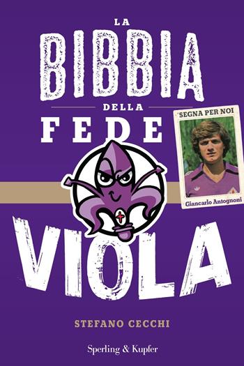 La bibbia della fede viola - Stefano Cecchi, Fabio Incatasciato - Libro Sperling & Kupfer 2018, Varia | Libraccio.it