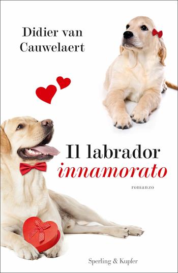 Il labrador innamorato - Didier Van Cauwelaert - Libro Sperling & Kupfer 2018, Pandora | Libraccio.it