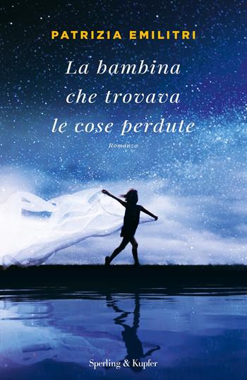 La bambina che trovava le cose perdute - Patrizia Emilitri - Libro Sperling & Kupfer 2018, Pandora | Libraccio.it