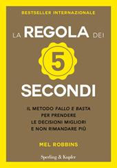 La regola dei 5 secondi. Il metodo «fallo e basta» per prendere le decisioni migliori e non rimandare più