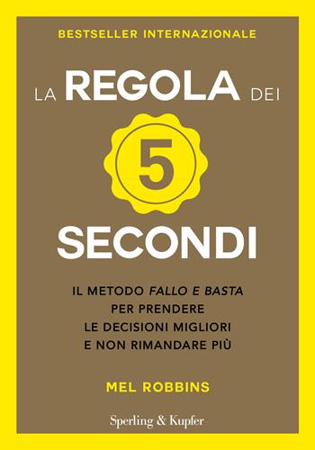 La regola dei 5 secondi. Il metodo «fallo e basta» per prendere le decisioni migliori e non rimandare più - Mel Robbins - Libro Sperling & Kupfer 2018, I grilli | Libraccio.it