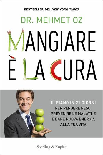 Mangiare è la cura. Il piano in 21 giorni per perdere peso, prevenire le malattie e dare nuova energia alla tua vita - Mehmet C. Oz - Libro Sperling & Kupfer 2018, I grilli | Libraccio.it