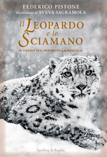 Il leopardo e lo sciamano. In viaggio tra i misteri della Mongolia - Federico Pistone - Libro Sperling & Kupfer 2018, Varia | Libraccio.it