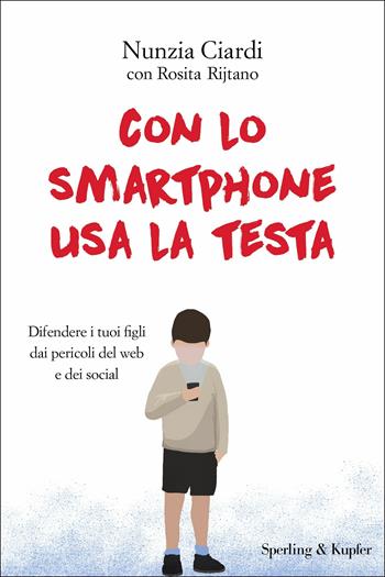 Con lo smartphone usa la testa - Nunzia Ciardi, Rosita Rjitano - Libro Sperling & Kupfer 2018, I grilli | Libraccio.it
