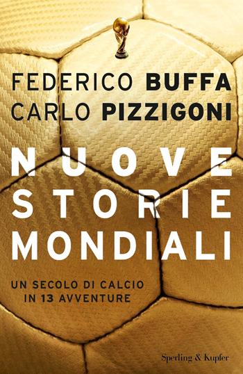 Nuove storie mondiali. Un secolo di calcio in 13 avventure - Federico Buffa, Carlo Pizzigoni - Libro Sperling & Kupfer 2018, Varia | Libraccio.it