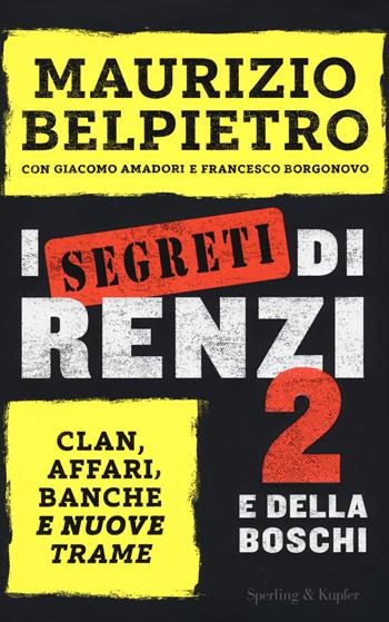 I segreti di Renzi 2 e della Boschi - Maurizio Belpietro, Francesco Borgonovo, Giacomo Amadori - Libro Sperling & Kupfer 2018, Saggi | Libraccio.it