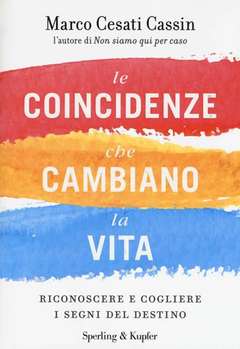 Le coincidenze che cambiano la vita. Riconoscere e cogliere i segni del destino - Marco Cesati Cassin - Libro Sperling & Kupfer 2018, Varia | Libraccio.it