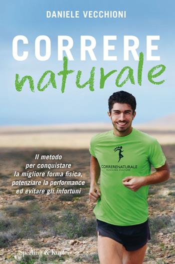 Correre naturale. Il metodo per conquistare la migliore forma fisica, potenziare la performance ed evitare gli infortuni - Daniele Vecchioni - Libro Sperling & Kupfer 2018, I grilli | Libraccio.it