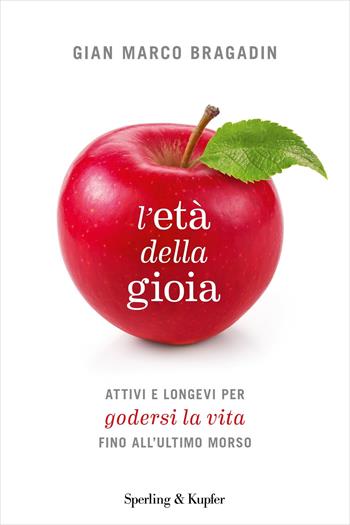 L'età della gioia - Gian Marco Bragadin - Libro Sperling & Kupfer 2018, I grilli | Libraccio.it