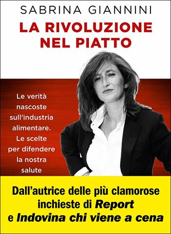 La rivoluzione nel piatto. Le verità nascoste sull'industria alimentare. Le scelte per difendere la nostra salute - Sabrina Giannini - Libro Sperling & Kupfer 2019, Saggi | Libraccio.it