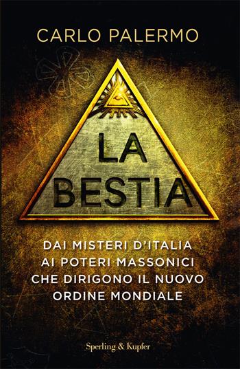 La bestia. Dai misteri d'Italia ai poteri massonici che dirigono il nuovo ordine mondiale - Carlo Palermo - Libro Sperling & Kupfer 2018, Saggi | Libraccio.it