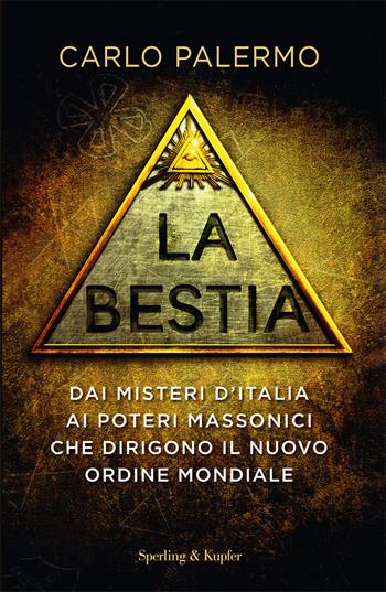 La bestia. Dai misteri d'Italia ai poteri massonici che dirigono il nuovo ordine mondiale - Carlo Palermo - Libro Sperling & Kupfer 2018, Saggi | Libraccio.it