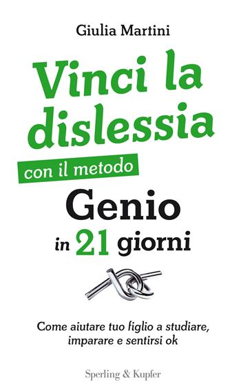 Vinci la dislessia con il metodo Genio in 21 giorni. Come aiutare tuo figlio a studiare, imparare e sentirsi ok - Giulia Martini - Libro Sperling & Kupfer 2018, I grilli | Libraccio.it