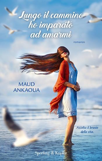 Lungo il cammino ho imparato ad amarmi - Maud Ankaoua - Libro Sperling & Kupfer 2018, Parole | Libraccio.it