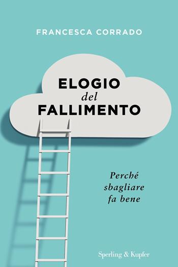 Elogio del fallimento. Perché sbagliare fa bene - Francesca Corrado - Libro Sperling & Kupfer 2019, I grilli | Libraccio.it