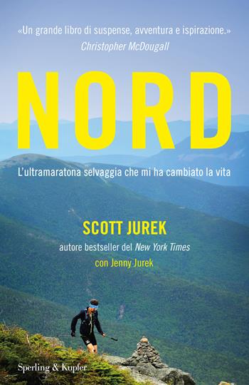Nord. L'ultramaratona selvaggia che mi ha cambiato la vita - Scott Jurek, Jenny Jurek - Libro Sperling & Kupfer 2018, Varia | Libraccio.it