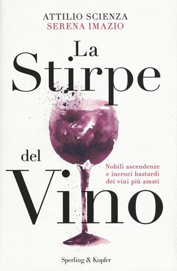 La stirpe del vino - Attilio Scienza, Serena Imazio - Libro Sperling & Kupfer 2018, Saggi | Libraccio.it