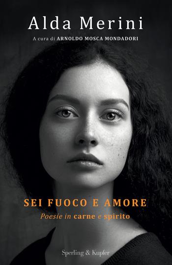 Sei fuoco e amore. Poesie in carne e spirito - Alda Merini - Libro Sperling & Kupfer 2018, Varia | Libraccio.it