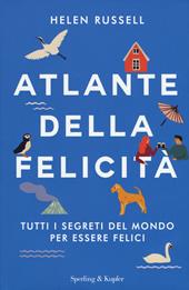 Atlante della felicità. Tutti i segreti del mondo per essere felici