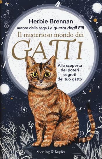 Il misterioso mondo dei gatti. Alla scoperta dei poteri segreti del tuo gatto - Herbie Brennan - Libro Sperling & Kupfer 2018, Varia | Libraccio.it