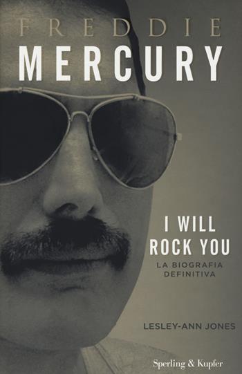 Freddie Mercury. I will rock you. La biografia definitiva - Lesley-Ann Jones - Libro Sperling & Kupfer 2018, Varia | Libraccio.it