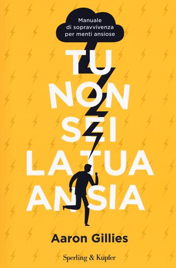 Tu non sei la tua ansia - Aaron Gillies - Libro Sperling & Kupfer 2019, Varia | Libraccio.it