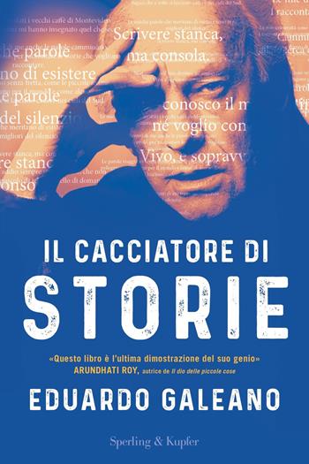 Il cacciatore di storie - Eduardo Galeano - Libro Sperling & Kupfer 2019 | Libraccio.it