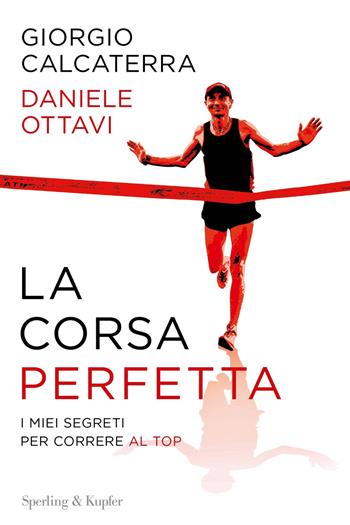 La corsa perfetta. I miei segreti per correre al top - Giorgio Calcaterra, Daniele Ottavi - Libro Sperling & Kupfer 2019, I grilli | Libraccio.it