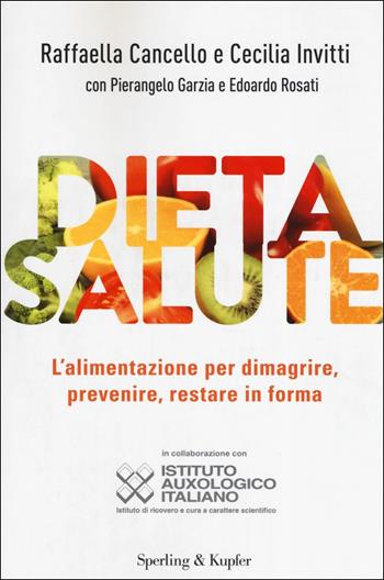 Dieta salute. L'alimentazione per dimagrire, prevenire, restare in forma - Raffaella Cancello, Cecilia Invitti, Pierangelo Garzia - Libro Sperling & Kupfer 2019, I grilli | Libraccio.it