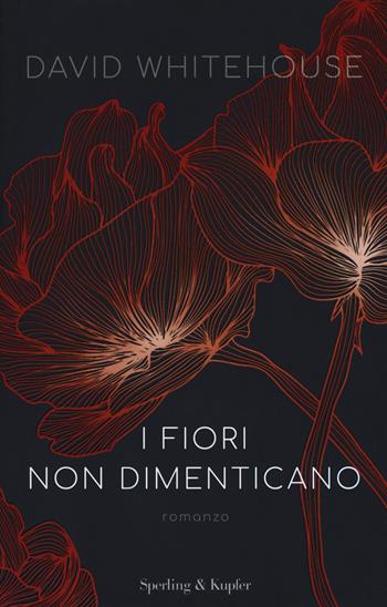I fiori non dimenticano - David Whitehouse - Libro Sperling & Kupfer 2019, Pandora | Libraccio.it