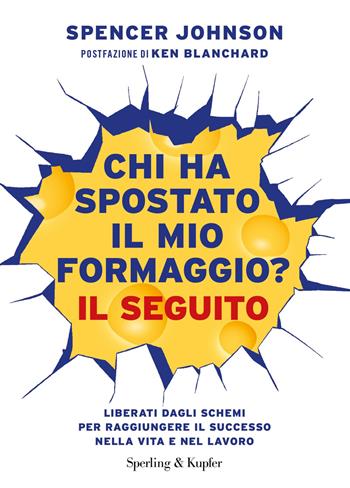 Chi ha spostato il mio formaggio? Il seguito. Liberati dagli schemi per raggiungere il successo nella vita e nel lavoro - Spencer Johnson - Libro Sperling & Kupfer 2019, Varia | Libraccio.it