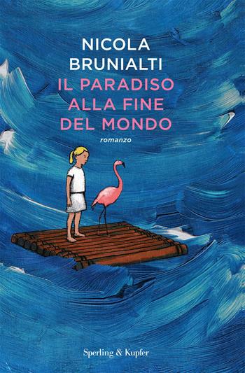 Il paradiso alla fine del mondo - Nicola Brunialti - Libro Sperling & Kupfer 2019, Pandora | Libraccio.it