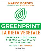 Greenprint, la dieta vegetale. Trasforma il tuo corpo, migliora la tua salute, salva il pianeta