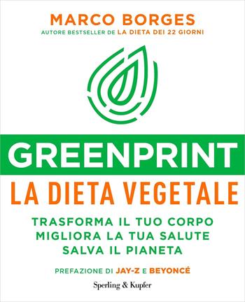Greenprint, la dieta vegetale. Trasforma il tuo corpo, migliora la tua salute, salva il pianeta - Marco Borges - Libro Sperling & Kupfer 2019, I grilli | Libraccio.it
