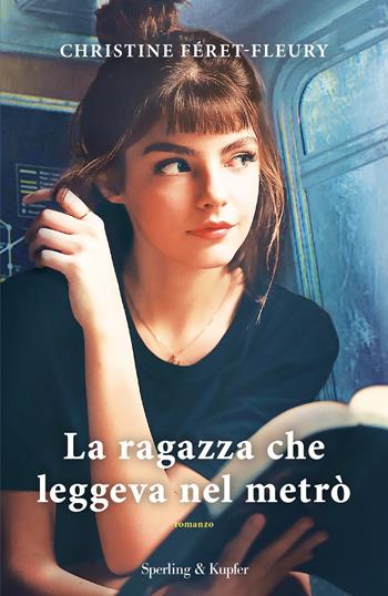 La ragazza che leggeva nel metrò - Christine Féret-Fleury - Libro Sperling & Kupfer 2019, Pandora | Libraccio.it