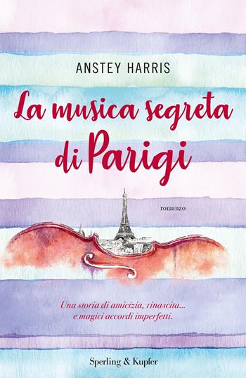 La musica segreta di Parigi - Anstey Harris - Libro Sperling & Kupfer 2019, Pandora | Libraccio.it