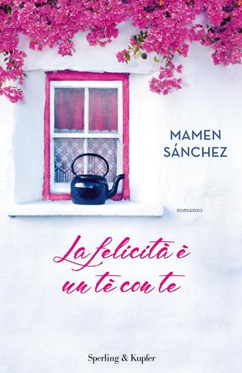 La felicità è un tè con te - Mamen Sánchez - Libro Sperling & Kupfer 2019, Pandora | Libraccio.it