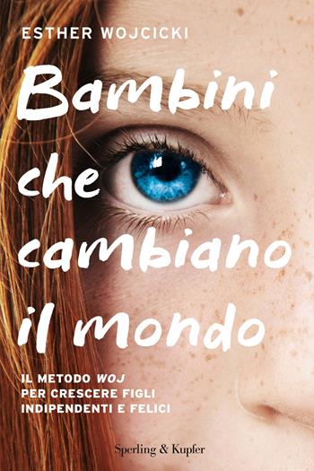 Bambini che cambiano il mondo. Il metodo WOJ per crescere figli indipendenti e felici - Esther Wojcicki - Libro Sperling & Kupfer 2019, I grilli | Libraccio.it