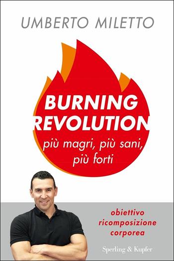 Burning revolution. Più magri, più sani, più forti - Umberto Miletto - Libro Sperling & Kupfer 2019, I grilli | Libraccio.it