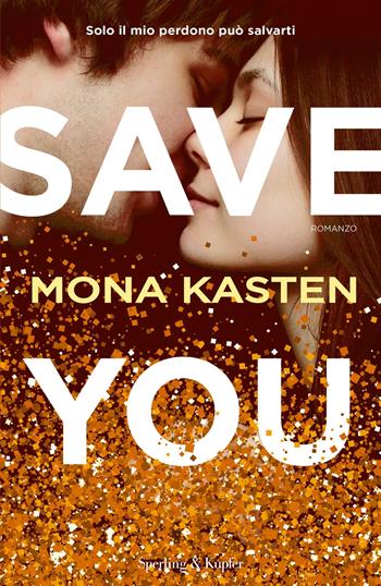 Save you. Ediz. italiana - Mona Kasten - Libro Sperling & Kupfer 2019, Pandora | Libraccio.it
