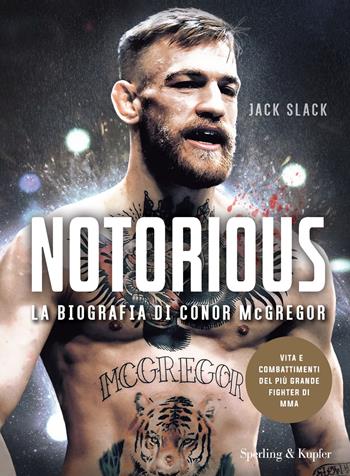 Notorious. La biografia di Conor McGregor - Jack Slack - Libro Sperling & Kupfer 2019, Varia | Libraccio.it