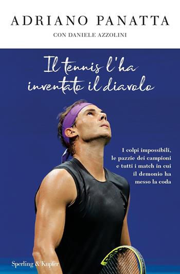 Il tennis l'ha inventato il diavolo. I colpi impossibili, le pazzie dei campioni e tutti i match in cui il demonio ha messo la coda - Adriano Panatta, Daniele Azzolini - Libro Sperling & Kupfer 2019, Varia | Libraccio.it