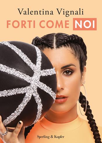 Forti come noi - Valentina Vignali - Libro Sperling & Kupfer 2019, Varia | Libraccio.it