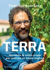 Terra. Riscoprire le nostre origini per costruire un futuro migliore