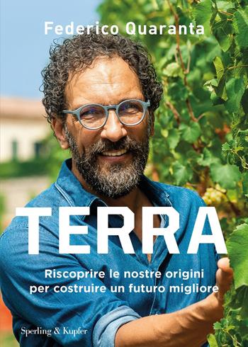 Terra. Riscoprire le nostre origini per costruire un futuro migliore - Federico Quaranta, Federico Quaranta - Libro Sperling & Kupfer 2019, Varia | Libraccio.it