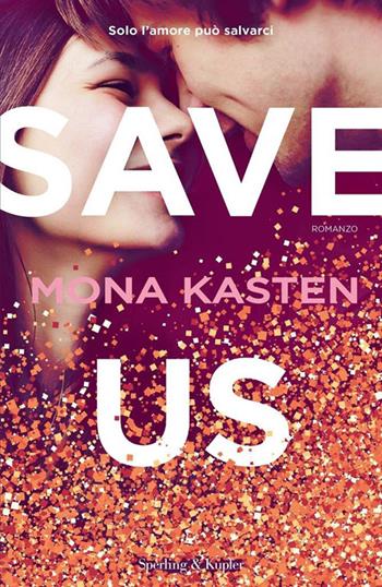 Save Us. Ediz. italiana - Mona Kasten - Libro Sperling & Kupfer 2019, Pandora | Libraccio.it